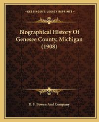 Cover image for Biographical History of Genesee County, Michigan (1908)