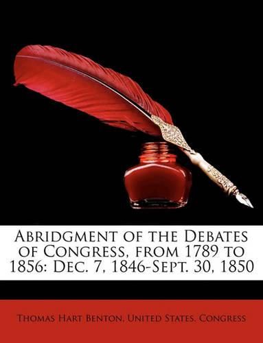 Cover image for Abridgment of the Debates of Congress, from 1789 to 1856: Dec. 7, 1846-Sept. 30, 1850