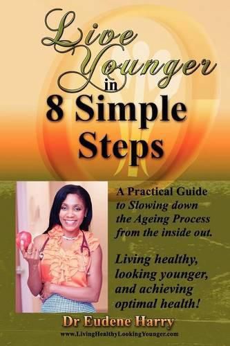 Cover image for Live Younger in 8 Simple Steps: A practical guide to slowing down aging process from the inside out