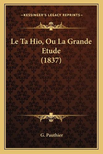 Cover image for Le Ta Hio, Ou La Grande Etude (1837)