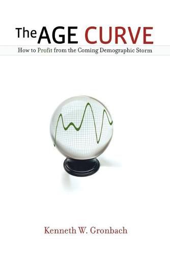 Cover image for The Age Curve: How to Profit from the Coming Demographic Storm