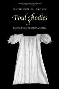 Cover image for Foul Bodies: Cleanliness in Early America