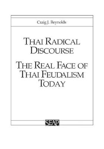 Cover image for Thai Radical Discourse: The Real Face of Thai Feudalism Today