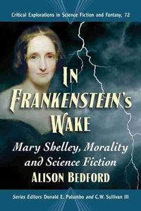 Cover image for In Frankenstein's Wake: Mary Shelley, Morality and Science Fiction