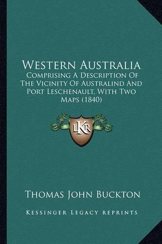 Cover image for Western Australia: Comprising a Description of the Vicinity of Australind and Port Leschenault, with Two Maps (1840)