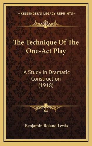 Cover image for The Technique of the One-Act Play: A Study in Dramatic Construction (1918)