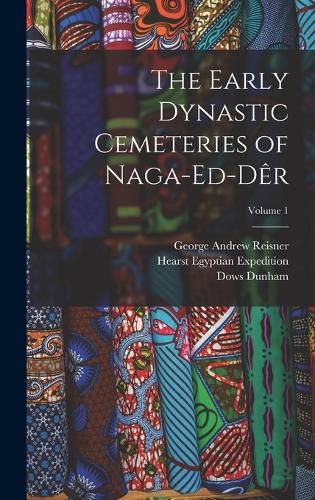 The Early Dynastic Cemeteries of Naga-ed-Der; Volume 1