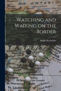 Cover image for Watching and Waiting on the Border