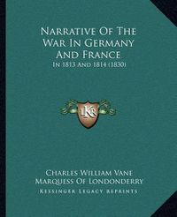 Cover image for Narrative of the War in Germany and France: In 1813 and 1814 (1830)