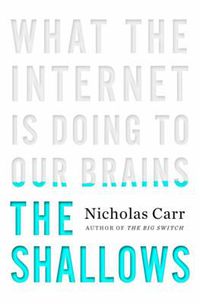 Cover image for The Shallows: What the Internet Is Doing to Our Brains
