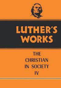 Cover image for Luther's Works, Volume 47: Christian in Society IV
