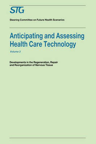 Anticipating and Assessing Health Care Technology, Volume 3: Developments in regeneration, repair and reorganization of nervous tissue. A report commissioned by the Steering Committee on Future Health Scenarios