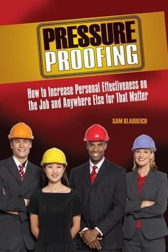 Cover image for Pressure Proofing: How to Increase Personal Effectiveness on the Job and Anywhere Else for that Matter