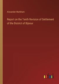 Cover image for Report on the Tenth Revision of Settlement of the District of Bijnour