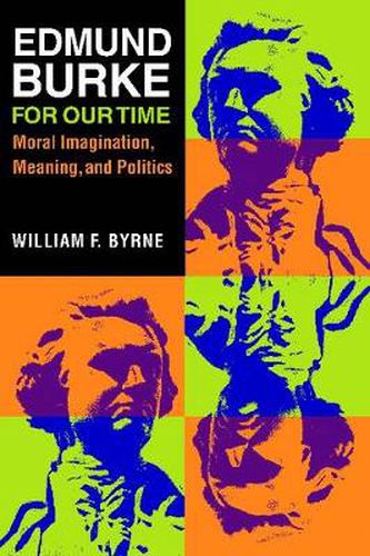 Cover image for Edmund Burke for Our Time: Moral Imagination, Meaning, and Politics