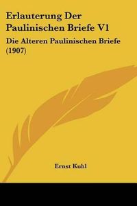 Cover image for Erlauterung Der Paulinischen Briefe V1: Die Alteren Paulinischen Briefe (1907)