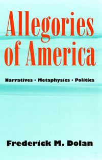 Cover image for Allegories of America: Narratives, Metaphysics, Politics