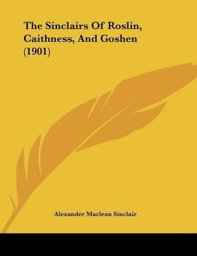 Cover image for The Sinclairs of Roslin, Caithness, and Goshen (1901)