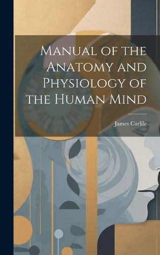 Cover image for Manual of the Anatomy and Physiology of the Human Mind