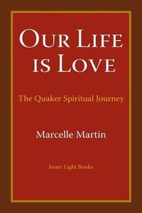 Cover image for Our Life Is Love: The Quaker Spiritual Journey