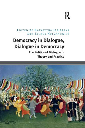 Cover image for Democracy in Dialogue, Dialogue in Democracy: The Politics of Dialogue in Theory and Practice