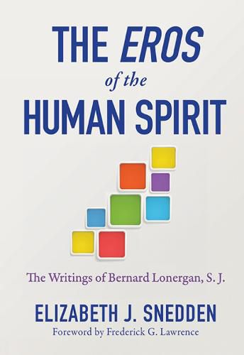 The Eros of the Human Spirit: The Writings of Bernard Lonergan, SJ