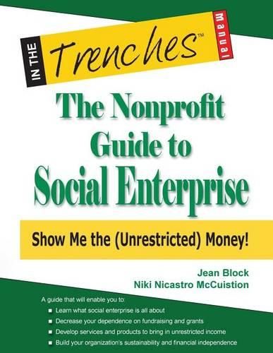 Cover image for The Nonprofit Guide to Social Enterprise: Show Me the (Unrestricted) Money!