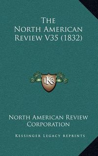 Cover image for The North American Review V35 (1832)