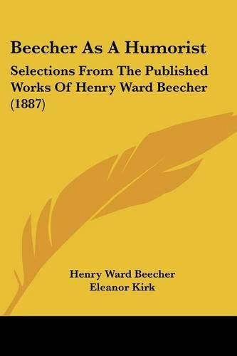 Cover image for Beecher as a Humorist: Selections from the Published Works of Henry Ward Beecher (1887)