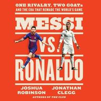Cover image for Messi vs. Ronaldo: One Rivalry, Two Goats, and the Era That Remade the World's Game