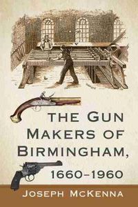 Cover image for The Gun Makers of Birmingham, 1660-1960