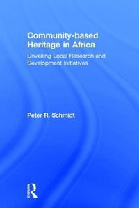 Cover image for Community-based Heritage in Africa: Unveiling Local Research and Development Initiatives