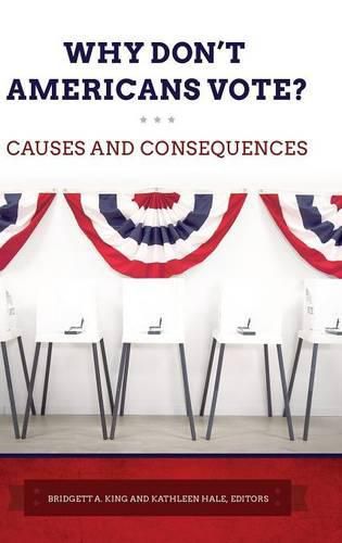 Why Don't Americans Vote?: Causes and Consequences