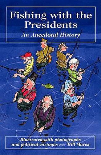 Fishing With the Presidents: an Anecdotal History