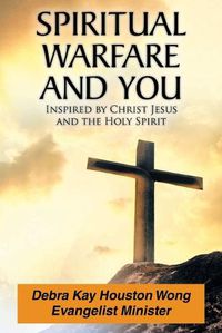 Cover image for Spiritual Warfare and You: Inspired by Christ Jesus and the Holy Spirit