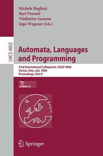 Cover image for Automata, Languages and Programming: 33rd International Colloquium, ICALP 2006, Venice, Italy, July 10-14, 2006, Proceedings, Part II