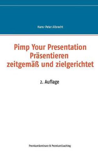 Cover image for Pimp Your Presentation: Prasentieren - zeitgemass und zielgerichtet