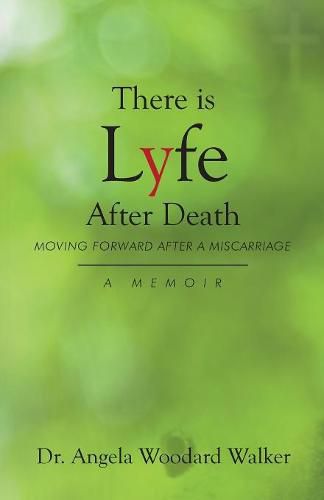 There Is Lyfe After Death: Moving Forward After a Miscarriage, a Memoir