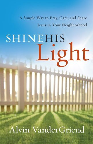 Cover image for Shine His Light: A Simple Way to Pray, Care and Share Jesus in Your Neighborhood