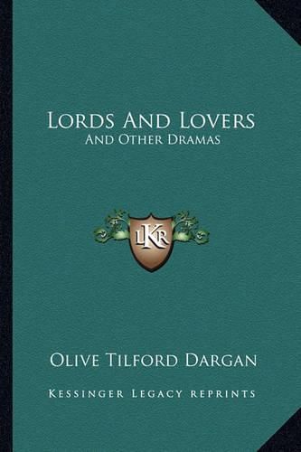 Cover image for Lords and Lovers: And Other Dramas