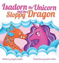 Cover image for Isadorn the Unicorn and the Sloppy Dragon