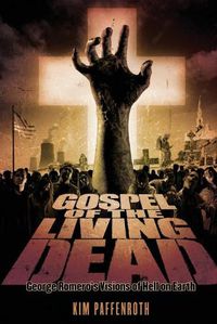 Cover image for Gospel of the Living Dead: George Romero's Visions of Hell on Earth