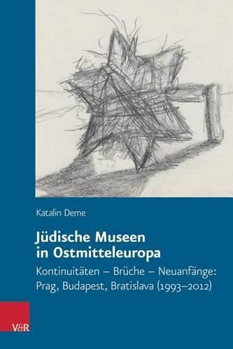 Cover image for Judische Museen in Ostmitteleuropa: Kontinuitaten - Bruche - Neuanfange: Prag, Budapest, Bratislava (1993-2012)