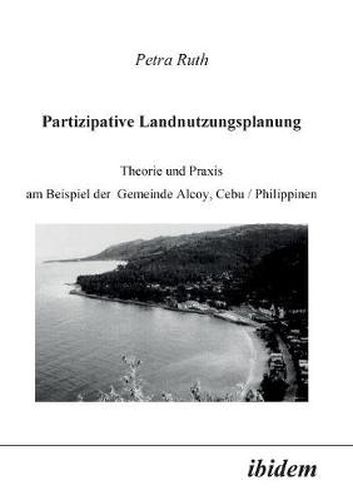 Cover image for Partizipative Landnutzungsplanung. Theorie und Praxis am Beispiel der Gemeinde Alcoy, Cebu/Philippinen