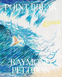 Cover image for Point Break: Raymond Pettibon, Surfers and Waves