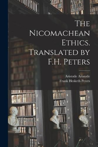 The Nicomachean Ethics. Translated by F.H. Peters