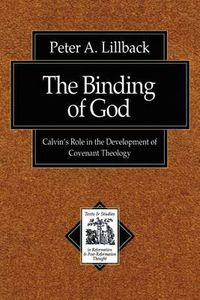 Cover image for The Binding of God - Calvin"s Role in the Development of Covenant Theology