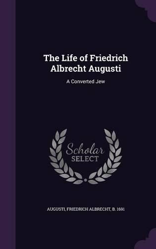 Cover image for The Life of Friedrich Albrecht Augusti: A Converted Jew