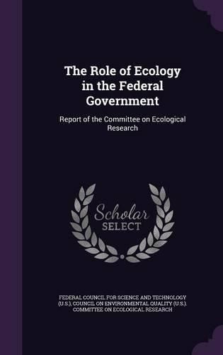 Cover image for The Role of Ecology in the Federal Government: Report of the Committee on Ecological Research