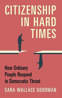 Cover image for Citizenship in Hard Times: How Ordinary People Respond to Democratic Threat